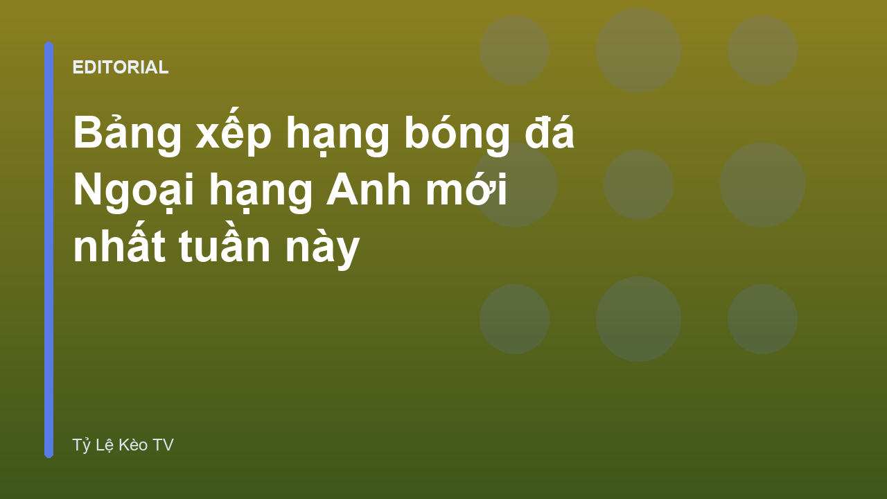 Bảng xếp hạng bóng đá Ngoại hạng Anh kịch tính