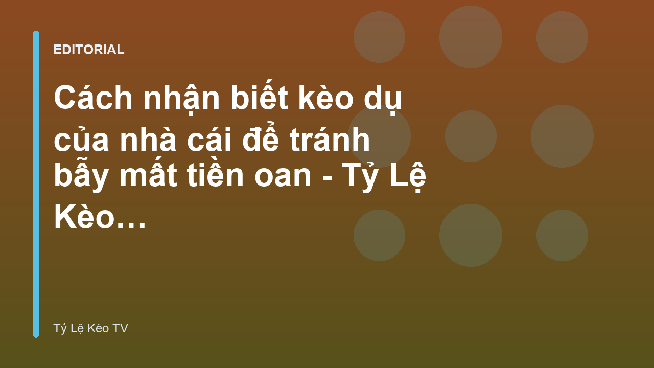 Cách nhận biết kèo dụ nhà cái