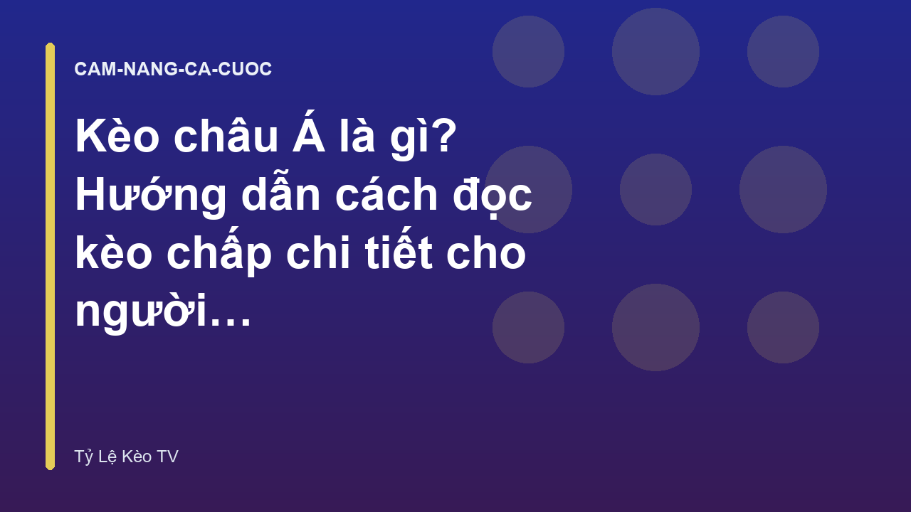Kèo châu Á là gì? Hướng dẫn cách đọc kèo chấp chi tiết cho người mới bắt đầu - Tỷ Lệ Kèo TV