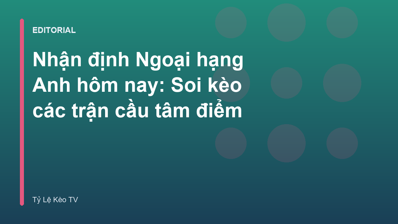 Nhận định Ngoại hạng Anh hôm nay